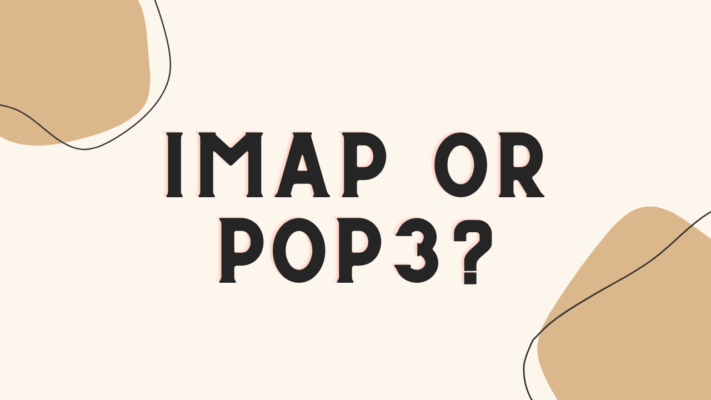 IMAP or POP3? Which One to Choose, and How Do They Differ?